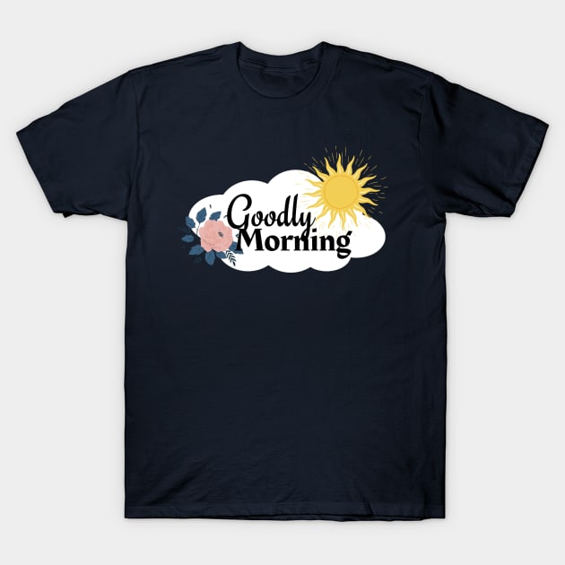 Goodly Morning | Good Morning T-Shirt by Ms Ruth